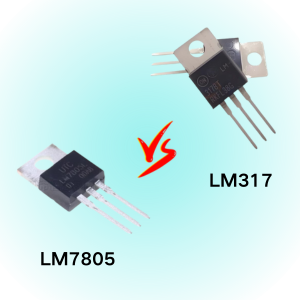 LM317 vs. LM7805: In-Depth Comparison of Adjustable and Fixed Voltage Regulators